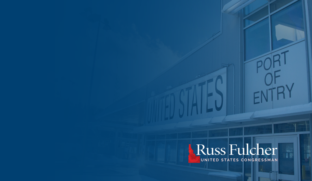 Fulcher, Risch, Crapo, Armstrong Lead on Legislation to Return Northern Ports to Pre-Pandemic Hours